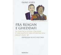 Fra Reagan e Gheddafi. La politica estera italiana e l'escalation libico-a...