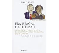 Fra Reagan e Gheddafi. La politica estera italiana e l'escalation libico-america