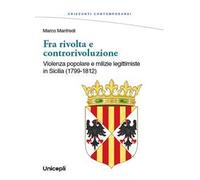 Fra rivolta e controrivoluzione. Violenza popolare e milizie legittimiste in Sicilia (1799-1812)