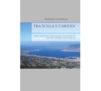 Fra Scilla e Cariddi: Storie tratte dal trimillenario patrimonio di memorie dell’area dello Stretto