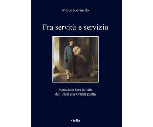 Fra servitù e servizio. Storia della leva in Italia