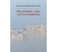 Libri Salvatore Medugno Ida - Fra Strade, Case, Citta E Persone