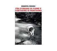 Fra streghe di fiume e contadine di montagna. Ediz. illustrata