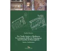 Fra Tardo antico e Medioevo. Un santuario della via Francigena: Sant'Eusebio di