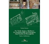 Fra Tardo antico e Medioevo. Un santuario della via Francigena: Sant'Eusebio di Ronciglione. Storia e architettura