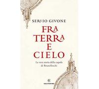 Fra terra e cielo. La vera storia della cupola di Brunelleschi