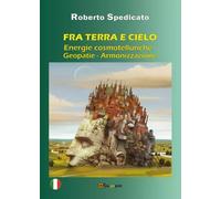 Fra terra e cielo. Energie cosmotelluriche-Geopatie-Armonizzazione