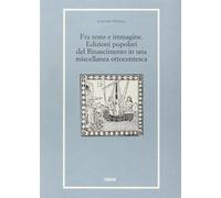 Fra testo e immagine. Edizioni popolari del Rinascimento in una miscellanea otto