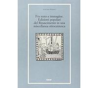 Fra testo e immagine. Edizioni popolari del Rinascimento in una miscellanea ottocentesca
