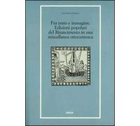 Fra testo e immagine. Edizioni popolari del Rinascimento in una miscellanea ottocentesca