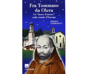 Fra Tommaso da Olera. Un «fuoco d'amore» sulle strade d'Europa
