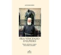 Fra Vincenzo D'Elpidio. Storia, missione e opere di un frate cercatore