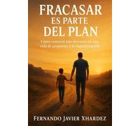 Fracasar es Parte del Plan: Como convertí mis derrotas en una vida de propósito y fe inquebrantable