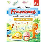 Fracciones visuales Cuaderno de ejercicios: Ejercicios fáciles e ilustrados para niños de 6 a 9 años (CP-CE1) - Aprender jugando - Suma y resta de fracciones - Ideal para hacer en casa