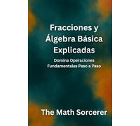 Fracciones y Álgebra Básica Explicadas: Domina Operaciones Fundamentales Paso a Paso