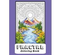 Fractal Coloring Book: A Relaxing Collection of Abstract Geometric Patterns and Mathematical Art for Stress Relief, Meditation, and Creative Expression