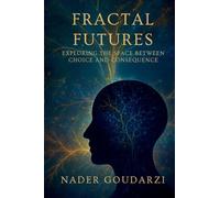 Fractal Futures: : Exploring The Space Between Choice And Consequence