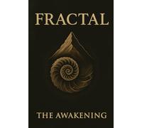 Fractal - The Awakening: An epic journey of awakening, purpose, and the transformation of humanity.