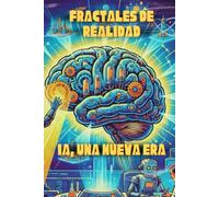 FRACTALES DE REALIDAD: IA, Una Nueva Era