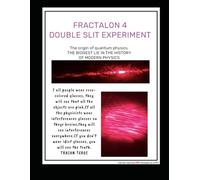 FRACTALON 4 -DOUBLE SLIT EXPERIMENT: THE BIGGEST LIE IN THE HISTORY OF MODERN PHYSICS