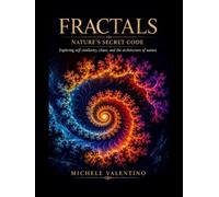 Fractals - Nature's Secret Code: Exploring self-similarity, chaos, and the archi