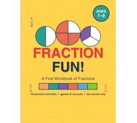 Fraction Fun! A First Workbook of Fractions: 46 Practice Activities for Ages 7-9 - Halves, Thirds, Quarters, Number Lines, Equivalent Fractions & Word Problems, with Games and Full Answer Key