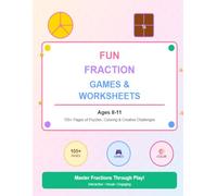 Fraction Fun! Games, Puzzles & Activities for Kids Ages 8-11: A Colorful Workbook to Master Fractions Through Play: 100+ Colorful Games, Puzzles & ... Activities to Build Confidence & Math Skills
