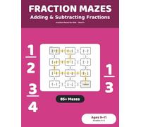 Fraction Mazes: Adding and Subtracting Fractions: 85+ Maze Puzzles for Kids Ages 9-11 | Add and Subtract Fractions Practice Workbook, Grades 4-5