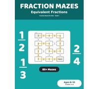 Fraction Mazes: Equivalent Fractions: 85+ Maze Puzzles for Kids Ages 8-10 | Equivalent Fractions Practice Workbook, Grades 3-4