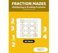 Fraction Mazes: Multiplying and Dividing Fractions: 85+ Maze Puzzles for Kids Ages 10-12 | Multiply and Divide Fractions Practice Workbook, Grades 5-6