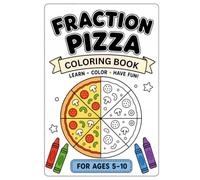 Fraction Pizza Coloring Book for Kids Ages 5-10: Learn Fractions Through Fun Pizza Coloring Activities | Numerator & Denominator Practice | Educational Math Workbook for Kids Ages 5-10