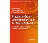 Fractional-Order Activation Functions for Neural Networks: Case Studies on Forecasting Wind Turbines' Generated Power: 588