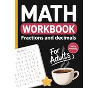 Fractions and Decimals Workbook for Adults: Comparing, Converting, Simplifying, and Solving Fractions and Decimals with Addition, Subtraction, Multiplication, and Division - Answer Keys Included