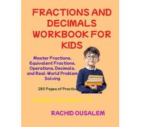 Fractions and Decimals Workbook for Kids Ages 9-12: Master Fractions, Equivalent Fractions, Operations, Decimals, and Real-World Problem Solving | 280 ... with Complete Answer Key for Grades 4-6