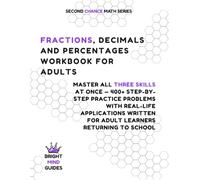 Fractions, Decimals and Percentages Workbook for Adults: Master All Three Skills at Once - 400+ Step-by- Step Practice Problems with Real-Life ... for Adult Learners Returning to School