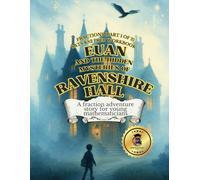 Fractions SATS KS2 Prep Workbook: Euan and the Hidden Mysteries of Ravenshire Hall: A Fraction Adventure Story for Young Mathematicians: KS2 SATS Maths Workbook for 9-11 Year Olds UK Primary