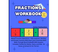 Fractions Workbook: Master Fraction Operations - Add And Subtract, Multiply and Divide Fractions with Ease! Learn Essential Math Skills Through Word ... and Kids - At Home, in School, or On The Go