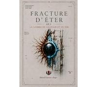 FRACTURE D’ETER : AN I: LA GUERRE DE LA CHAIR ET DU FER