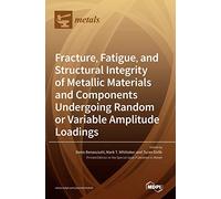 Fracture, Fatigue, and Structural Integrity of Metallic Materials and Components Undergoing Random or Variable Amplitude Loadings