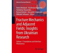 Fracture Mechanics and Adjacent Fields: Insights from Ukrainian Research: Volume 1: Foundations and Interface Phenomena
