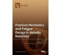 Fracture Mechanics and Fatigue Design in Metallic Materials (Copertina rigida)