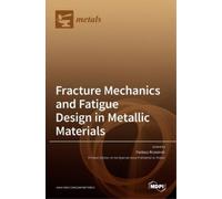 Fracture Mechanics and Fatigue Design in Metallic Materials (Copertina rigida)