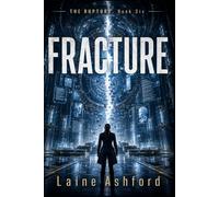 FRACTURE: THE RUPTURE, Book Six