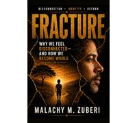 FRACTURE: Why We Feel Disconnected And How We Become Whole