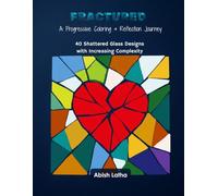 Fractured: A Progressive Coloring & Reflection Journey: 40 Shattered Glass Designs with Increasing Complexity - A Mindful Art Therapy Experience for Stress Relief and Self-Discovery