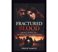 FRACTURED BLOOD: SIBLINGS, SECRETS, AND THE BATTLE FOR LOVE AFTER TRAGEDY