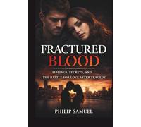 FRACTURED BLOOD: SIBLINGS, SECRETS, AND THE BATTLE FOR LOVE AFTER TRAGEDY