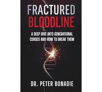 FRACTURED BLOODLINE: A Deep Dive Into Generational Curses and How to Break Them