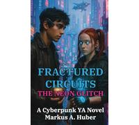 Fractured Circuits - The Neon Glitch: A Cyberpunk YA Novel
