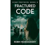 Fractured Code: Echo Protocol Book 3